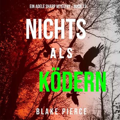 Nichts Als Ködern (Ein Adele Sharp Mystery – Buch 12) - Blake Pierce, Audio, 9781094339894
