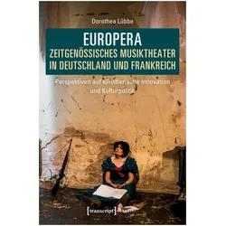 Europera. Zeitgenössisches Musiktheater in Deutschland und Frankreich, Fachbücher von Dorothea Lübbe