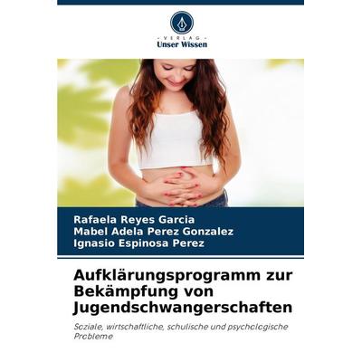 Aufklärungsprogramm zur Bekämpfung von Jugendschwangerschaften, Taschenbuch von Rafaela Reyes García,Mabel Adela Pérez González,Ignasio Espinosa
