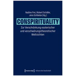 Conspirituality – Zur Verschränkung esoterischer und verschwörungstheoretischer Weltsich, Fachbücher von Nadine Frei, Robert Schäfer, Jens Schlieter
