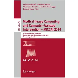 Medical Image Computing and Computer-Assisted Intervention - MICCAI 2014, Fachbücher von Nobuhiko Hata, Polina Golland, Joachim Hornegger, Christian Barillot, Robert Howe