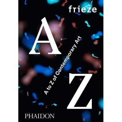 frieze A to Z of Contemporary Art, Gebundene Ausgabe von Frieze Magazine, Phaidon, 978-0-7148-7199-8