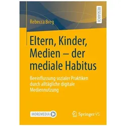 Eltern, Kinder, Medien - der mediale Habitus, Fachbücher von Rebecca Breg