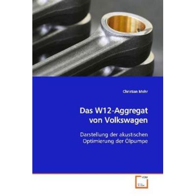 Mohr, C: Das W12-Aggregat von Volkswagen, Taschenbuch von Christian Mohr, VDM, 978-3-639-15381-1