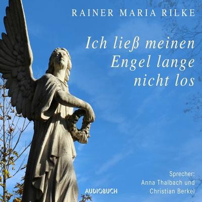 Ich ließ meinen Engel lange nicht los … - Rainer Maria Rilke, Audio, 9783958622753