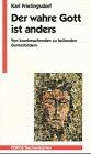 Karl Frielingsdorf - Der wahre Gott ist anders - Preis vom 02.10.2026 23:42:20 h