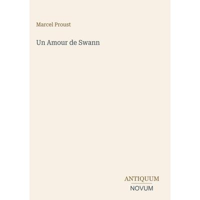 Un Amour de Swann, Gebundene Ausgabe von Marcel Proust, Antiquum Novum Verlag, 978-3-387-43149-0
