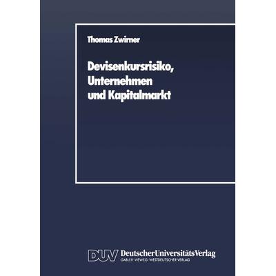 Devisenkursrisiko, Unternehmen und Kapitalmarkt, Taschenbuch von Thomas Zwirner, Deutscher Universitätsverlag, 978-3-8244-0016-4