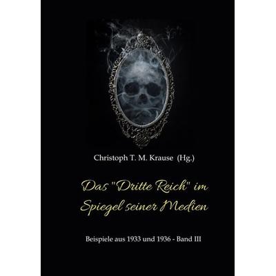 Das 'Dritte Reich' im Spiegel seiner Medien, Taschenbuch von Christoph T. M. Krause, Tredition, 978-3-347-93676-8