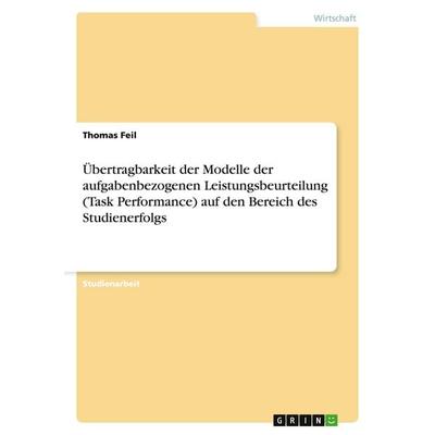 Übertragbarkeit der Modelle der aufgabenbezogenen Leistungsbeurteilung (Task Performance) auf den Bereich des Studienerfolgs, Taschenbuch von Thomas