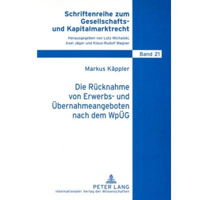 Die Rücknahme von Erwerbs- und Übernahmeangeboten nach dem WpÜG, Taschenbuch von Markus Käppler, Peter Lang GmbH, Internationaler Verlag der