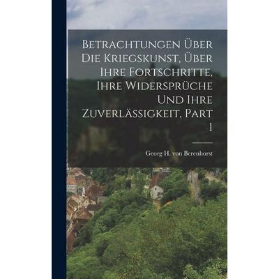 Betrachtungen Über Die Kriegskunst, Über Ihre Fortschritte, Ihre Widersprüche Und Ihre Zuverläßigkeit, Part 1, Gebundene Ausgabe von , Hutson Street
