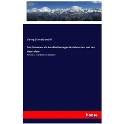 Die Protozoen als Krankheitserreger des Menschen und der Hausthiere, Fachbücher von Georg Schneidemühl