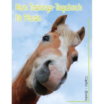 Mein Trainings-Tagebuch für Pferde, Taschenbuch von Carolin Caprano, BoD – Books on Demand, 978-3-7431-9330-7