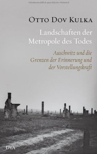Kulka, Otto Dov - Landschaften der Metropole des Todes: Auschwitz und die Grenzen der Erinnerung und der Vorstellungskraft - Preis vom 30.09.2026 09:01:18 h