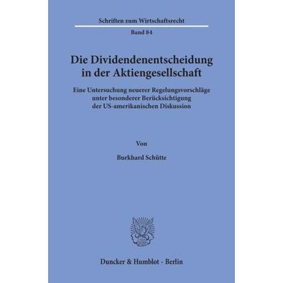Die Dividendenentscheidung in der Aktiengesellschaft., Taschenbuch von Burkhard Schütte, Duncker & Humblot, 978-3-428-08325-1