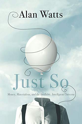 Alan Watts - Watts, A: Just So: Money, Materialism, and the Ineffable, Intelligent Universe - Preis vom 09.10.2026 07:28:09 h