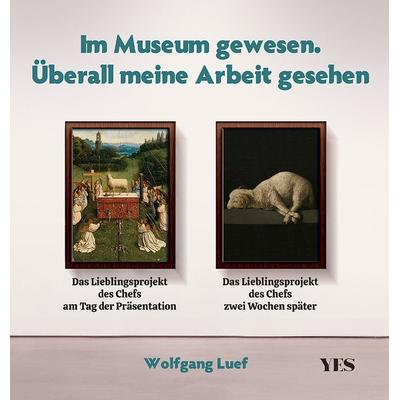 Im Museum gewesen. Überall meine Arbeit gesehen, Gebundene Ausgabe von Wolfgang Luef, Yes Publishing, 978-3-96905-190-0