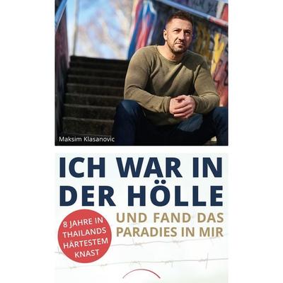 Ich war in der Hölle und fand das Paradies in mir, Taschenbuch von Maksim Klasanovic,Alexander Busch,Andreas Muhs, Kamphausen Media GmbH,