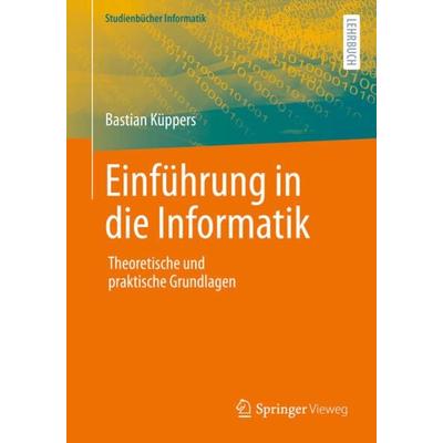 Einführung in die Informatik, Taschenbuch von Bastian Küppers, Springer Fachmedien Wiesbaden GmbH, 978-3-658-37837-0