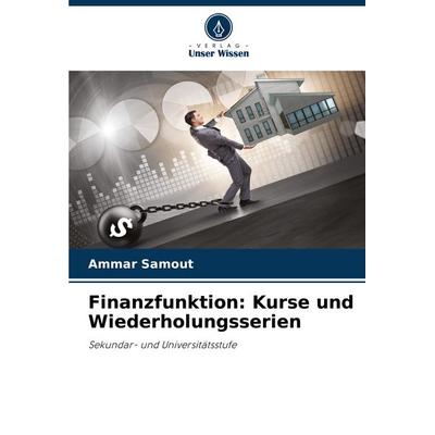 Finanzfunktion: Kurse und Wiederholungsserien, Taschenbuch von Ammar Samout, Verlag Unser Wissen, 978-620-7-35742-0