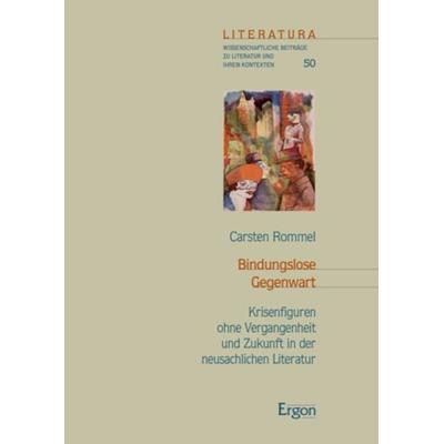 Bindungslose Gegenwart, Gebundene Ausgabe von Carsten Rommel, Ergon, 978-3-95650-941-4