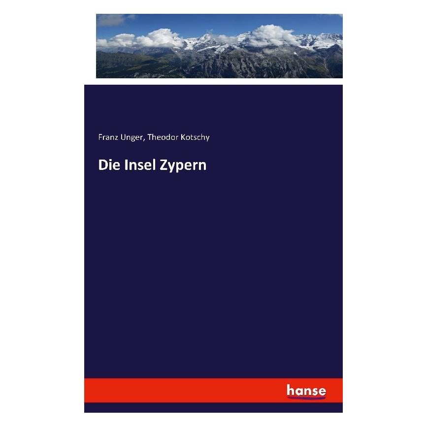 Hansebooks Die Insel Zypern (Deutsch, Softcover, Franz Unger, Theodor Kotschy) (55845254)
