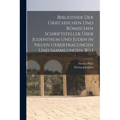 Bibliothek Der Griechischen Und Römischen Schriftsteller Über Judenthum Und Juden in Neuen Uebertragungen Und Sammlungen, Bd 1, Taschenbuch von