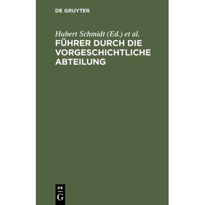 Führer durch die vorgeschichtliche Abteilung, Gebundene Ausgabe von , De Gruyter, 978-3-11-122938-6
