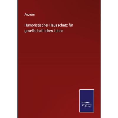 Humoristischer Hausschatz für gesellschaftliches Leben, Gebundene Ausgabe von Anonym, Outlook, 978-3-375-08637-4