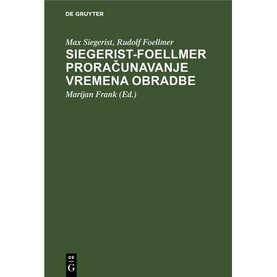 Siegerist-Foellmer Proračunavanje vremena obradbe, Gebundene Ausgabe von Max Siegerist,Rudolf Foellmer, De Gruyter, 978-3-11-262367-1