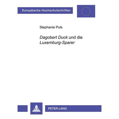 'Dagobert Duck' und die 'Luxemburg-Sparer'; Taschenbuch von Stephanie Puls, Peter Lang GmbH, Internationaler Verlag der Wissenschaften,