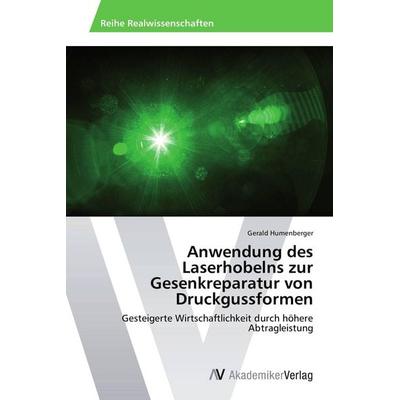 Anwendung des Laserhobelns zur Gesenkreparatur von Druckgussformen, Taschenbuch von Gerald Humenberger, AV Akademikerverlag, 978-3-639-48970-5