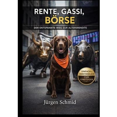 Rente, Gassi, Börse, Taschenbuch von Jürgen Schmid, BoD – Books on Demand, 978-3-695-71821-4