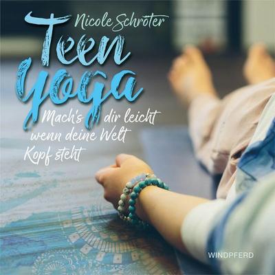 Teen Yoga, Taschenbuch von Nicole Schröter, Windpferd, 978-3-86410-188-5