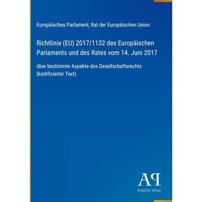 Richtlinie (EU) 2017/1132 des Europäischen Parlaments und des Rates vom 14. Juni 2017, Gebundene Ausgabe von Europäisches Parlament,Rat der