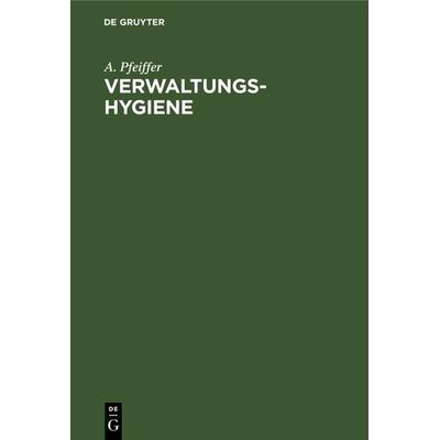 Verwaltungs-Hygiene, Gebundene Ausgabe von A. Pfeiffer, De Gruyter, 978-3-11-238669-9