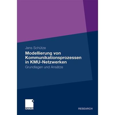 Modellierung von Kommunikationsprozessen in KMU-Netzwerken, Taschenbuch von Jens Schütze, Betriebswirtschaftlicher Verlag Gabler, 978-3-8349-1317-3