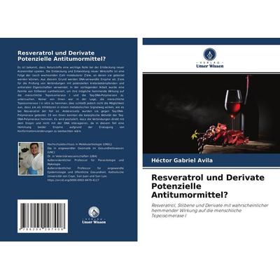 Resveratrol und Derivate Potenzielle Antitumormittel?, Taschenbuch von Héctor Gabriel Avila, Verlag Unser Wissen, 978-620-4-29740-8