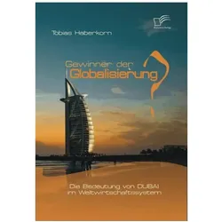 Gewinner der Globalisierung? Die Bedeutung von Dubai im Weltwirtschaftssystem, Fachbücher von Tobias Haberkorn