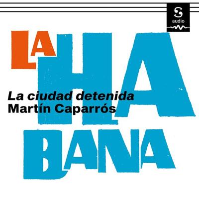 La Habana - Martín Caparrós, Audio, 9781094422695