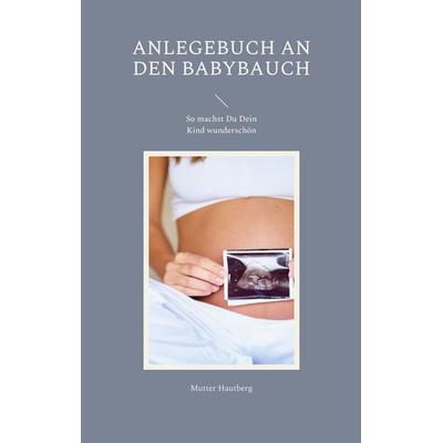 Anlegebuch an den Babybauch, Taschenbuch von Mutter Hautberg, BoD – Books on Demand, 978-3-7568-3590-4
