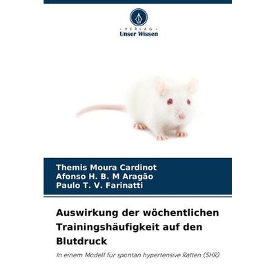 Auswirkung der wöchentlichen Trainingshäufigkeit auf den Blutdruck, Taschenbuch von Themis Moura Cardinot,Afonso H. B. M. Aragão,Paulo T. V.