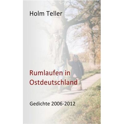 Rumlaufen in Ostdeutschland, Taschenbuch von Holm Teller, BoD – Books on Demand, 978-3-7322-4917-6