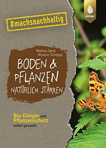 Markus Gastl - Boden & Pflanzen natürlich stärken: Bio-Dünger und Pflanzenschutz selbst gemacht. #machsnachhaltig - Preis vom 11.10.2026 15:43:13 h