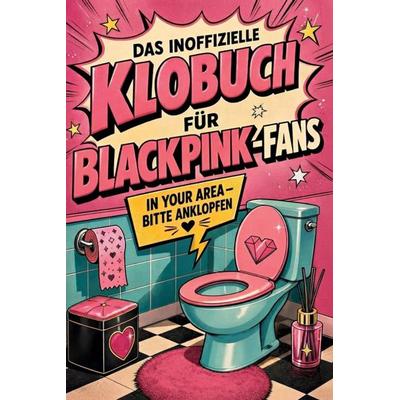 Das inoffizielle Klobuch für Blackpink-Fans, Taschenbuch von Charlotte Krause, Tiptop, 978-3-696-11562-3
