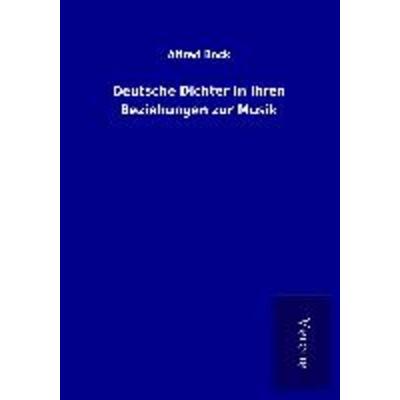 Deutsche Dichter in ihren Beziehungen zur Musik, Taschenbuch von Alfred Bock, BoD - Books on Demand