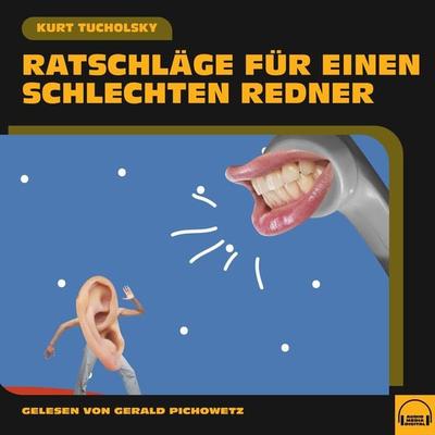 Ratschläge für einen schlechten Redner - Kurt Tucholsky, Audio, 9783991602293