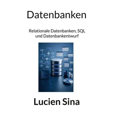 Datenbanken, Taschenbuch von Lucien Sina, BoD – Books on Demand, 978-3-695-11972-1