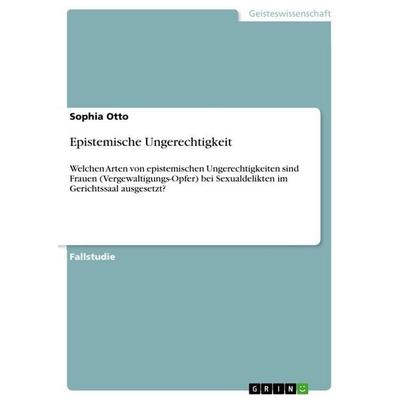 Epistemische Ungerechtigkeit, Taschenbuch von Sophia Otto, GRIN, 978-3-389-15136-5